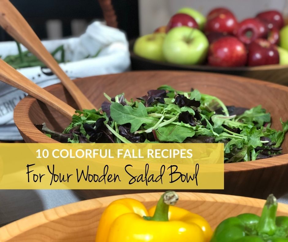 10 Colorful Fall Recipes to Serve in Your Wooden Salad Bowl American Farmhouse Bowls